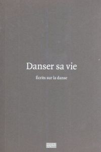 Danser sa vie Ecrits sur la danse/