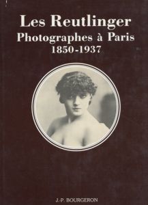 Les Reutlinger: Photographes a Paris, 1850-1937 /