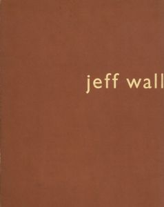 ジェフ・ウォール写真集　Jeff Wall/Jeff Wall