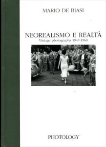 マリオ・デ ・ビアージ　Mario De Biasi: Neorealismo e realta Vintage photographs 1947-1960/