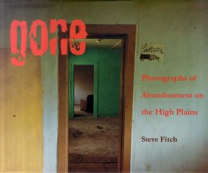 スティーブ・フィッチ写真集　Gone: Photographs of Abandonment on the High Plains/Steve Fitch