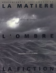 La Matiere L'ombre La Fiction Photographie contemporaine/Jean-Claude Lemagny