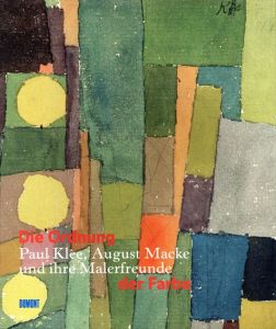 Die Ordnung der Farbe: Paul Klee, August Macke und ihre Malerfreunde/