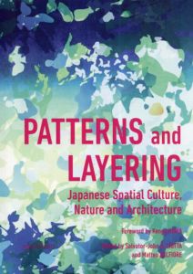 Patterns and Layering: Japan1ese Spatial Culture, Nature, and Architecture/Salvator-John A. Liotta/Matteo Belfiore編集　隈研吾序論のサムネール