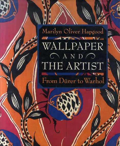 Wallpaper and the Artist: From Durer to Warhol / Marilyn Oliver Hapgood