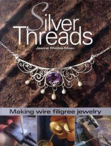 Silver Threads: Making Wire Filigree Jewelry/