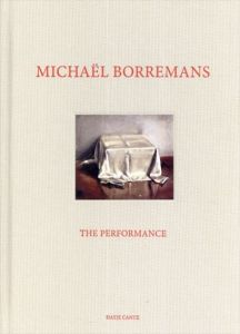 ミヒャエル・ボレマンス　Michael Borremans: The Performance/Michael Borremans