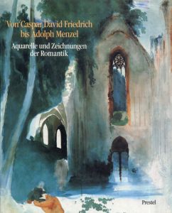 カスパー・ダーヴィト・フリードリヒ　Von Caspar David Friedrich Bis Adolf Menzel: Aquarelle Und Zeichnungen Der Romantik/Gottfried Riemann/Klaus Albrecht Schroder
