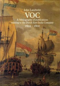 オランダ東インド会社に関連する書誌　VOC: A Bibliography of Publications Relating to the Dutch East India Company, 1602-1800/John Landwehr