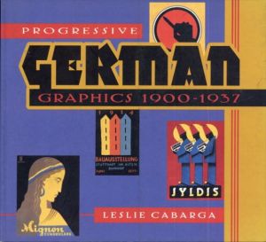 Progressive German Graphics: 1900-1937/Leslie Cabarga
