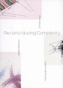 Re/pro/ducing Complexity/ヨリンデ・フォークト　ヘドウィグ・ブロッケール　ネレケ・ベルトイエンスのサムネール