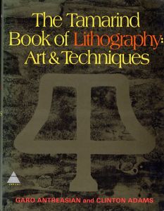 The Tamarind Book of Lithography: Art and Techniques/Garo Antreasian/Clinton Adams