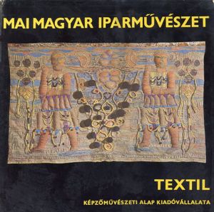 ハンガリーの工業芸術：テキスタイル　Mai Magyar Iparmuveszet: Textil/Akos Koczogh