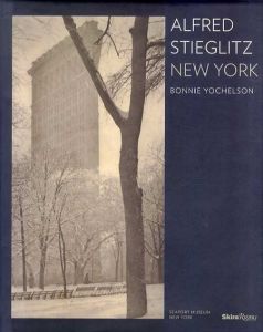アルフレッド・スティーグリッツ写真集　Alfred Stieglitz: New York/Bonnie Yochelson