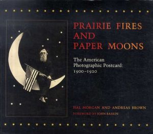 Prairie Fires and Paper Moons: The American Photographic Postcard: 1900-1920/Hal Morgan/Andreas Brown