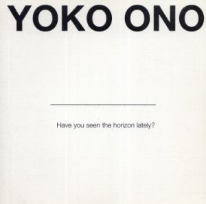 オノ・ヨーコ　Yoko Ono: Have You Seen the Horizon Lately?/Chrissie Iles