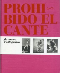 フラメンコ写真集 Prohibido el cante: Flamenco y fotografia/