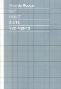 リカルダ・ロッガン　Ricarda Roggan: Set Reset Exits Sediments/