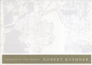 ロバート・クシュナー　優しさと棘　Robert Kushner: Tenderness and Thorns/