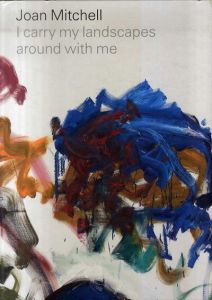 ジョアン・ミッチェル　Joan Mitchell: I Carry My Landscapes Around With Me/ジョアン・ミッチェルのサムネール