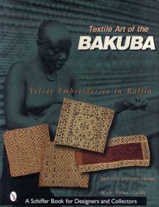 Textile Art of the Bakuba: Velvet Embroideries in Raffia/Sam Hilu　Irwin Hersey