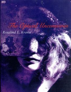 視覚的無意識 The Optical Unconscious (October Books)/Rosalind E Krauss