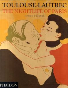 トゥールーズ・ロートレック　Toulouse-Lautrec: The Nightlife of Paris/Patrick O'Connor