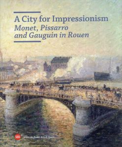 A City for Impressionism: Monet, Pissarro and Gauguin in Rouen/Laurent Salome