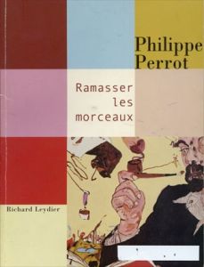 フィリップ・ペロー　Philippe Perrot Ramasser les morceaux/Richard Leydier