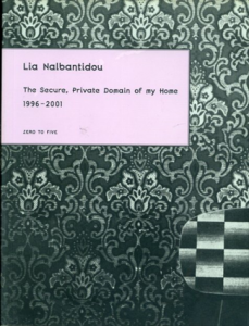 Lia Nalbantidou: The Secure, Private Domain of my Home 1996- 2001 Zero to Five/Lia Nalbantidou