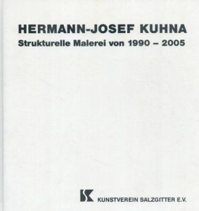 ヘルマン・ジョセフ・クーナ　Strukturelle Malerei von 1990 - 2005/Hermann-Josef Kuhna