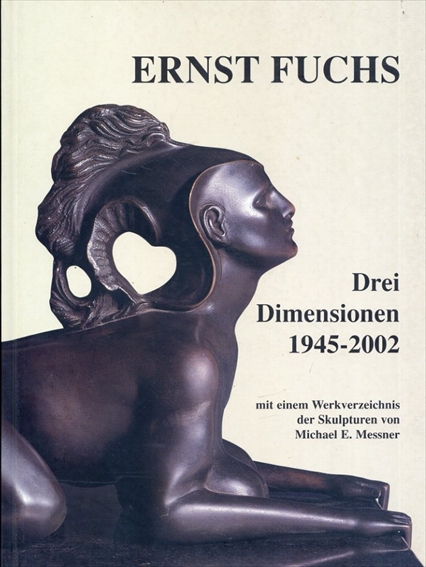 エルンスト・フックス　Ernst Fuchs: Drei Dimensionen 1945-2002 / 