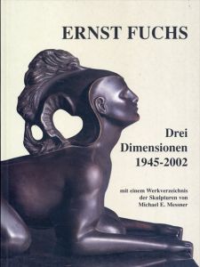 エルンスト・フックス　Ernst Fuchs: Drei Dimensionen 1945-2002/