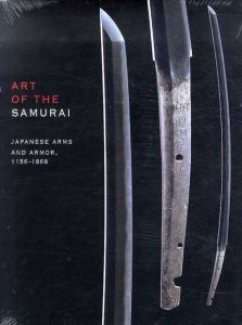Art of the Samurai: Japanese Arms and Armor, 1156-1868/Morihiro Ogawa