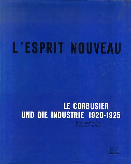 ル・コルビュジエ　L'Esprit Nouveau. Le Corbusier und die Industrie 1920-1925 / 