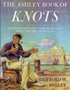 Ashley Book of Knots: Every Practical Knot-What It Looks Like, Who Uses It, Where It Comes From, and How to Tie It/Clifford Ashley