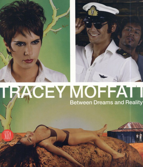 トレーシー・モファット　Tracey Moffatt: Between Dreams and Reality / 