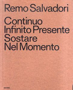 レモ・サルバドーリ　Remo Salvadori: Continuo Infinito Presente / Sostare / Nel Momento/レモ・サルバドーリ