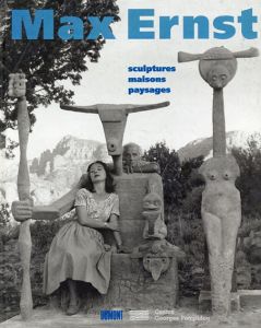 マックス・エルンスト　Max Ernst: Sculptures Maisons Paysages/