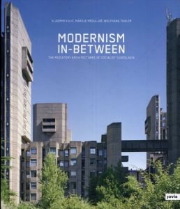 Modernism In-Between: The Mediatory Architectures of Socialist Yugoslavia/Vladimir Kulic/Maroje Mrduljas　Wolfgang Thaler写真のサムネール