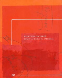 ジョセフ・アルバース Paintings on Paper: Josef Albers in America/Josef Albers/Michael Semff/Heinz Liesbrock/ Isabelle Dervaux