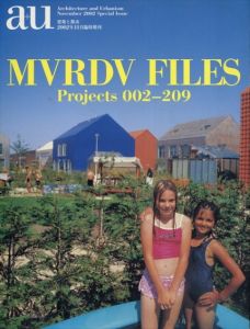 a＋u　Special Issue　MVRDV FILES／Projects 002-209　(エー・アンド・ユー臨時増刊)/MVRDV　Nobuyuki Yoshida　Jun Aoki　Marcel Wanders　Andreas Ruby