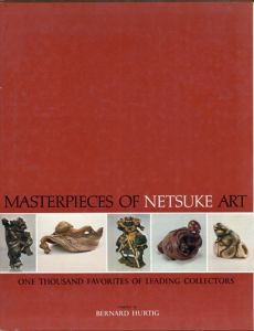 根付美術の名品　Masterpieces of Netsuke Art: One Thousand Favourites of Leading Collectors/Bernard Hurtig