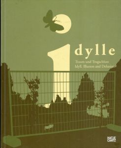 Idylle: Traum und Trugschluss/Illusion and Delusion/Oliver Zybok/Peter Gerlach/Martje Schulz/Oliver Zybok