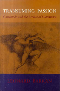 Transuming Passion: Ganymede and the Erotics of Humanism/Leonard Barkanのサムネール
