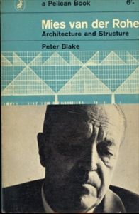 ミース・ファン・デル・ローエ Mies van der Rohe Architecture and Structure(a Pelican Book)/Peter Blake