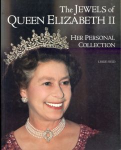 エリザベス女王の宝石 The Jewels of Queen Elizabeth II　Her Personal Collection/Leslie Field