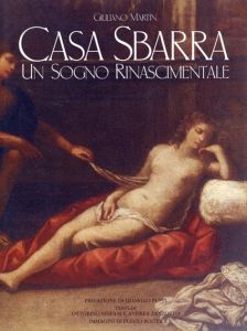Casa Sbarra: Un Sogno Rinascimentale/Giuliano Martin
