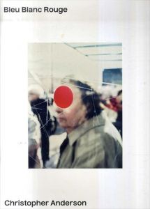 クリストファー・アンダーソン写真集　Christopher Anderson: Bleu Blanc Rouge/Christopher Anderson/Nadine Barth