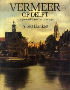 フェルメール　Vermeer of Delft: Complete Edition of the Paintings/Albert Blankert